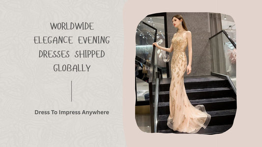 Worldwide Elegance: Evening Dresses Shipped Globally